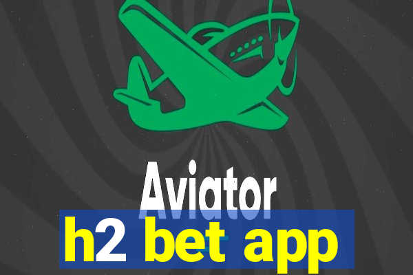 h2 bet app
